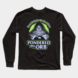 Don't Talk To Me Until I've Pondered By Orb Long Sleeve T-Shirt